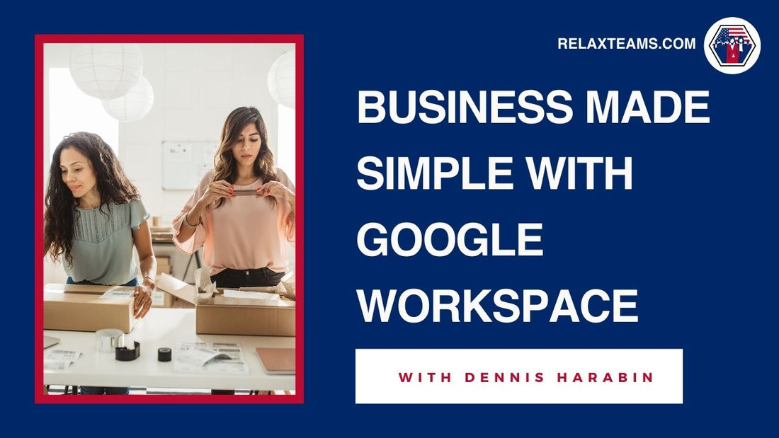 A presentation about Business Made Simple with Google Workspace by Dennis Harabin