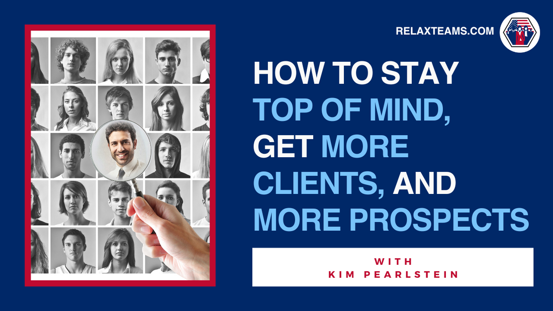 How To Stay Top of Mind And Get More Clients and Prospects