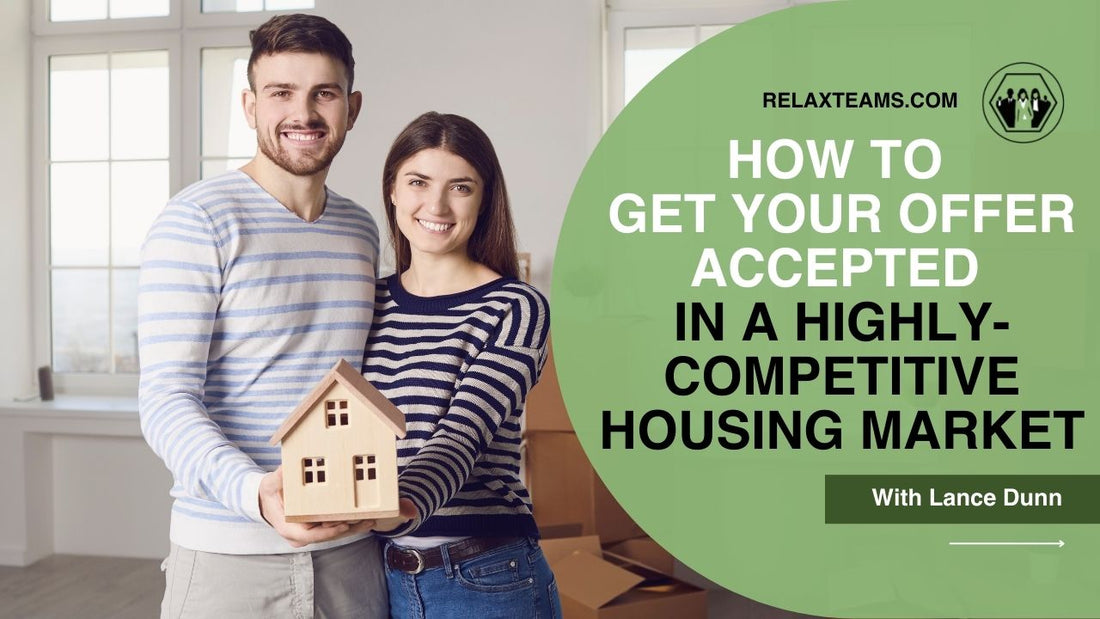 How to Get Your Offer Accepted in a Highly-Competitive Housing Market