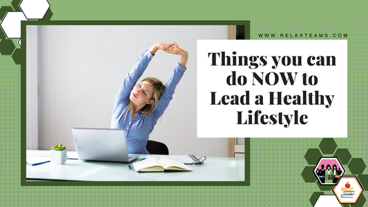 Things you can do NOW to Lead a Healthy Lifestyle