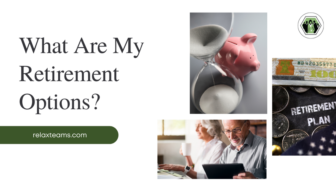 What Are My Retirement Options?