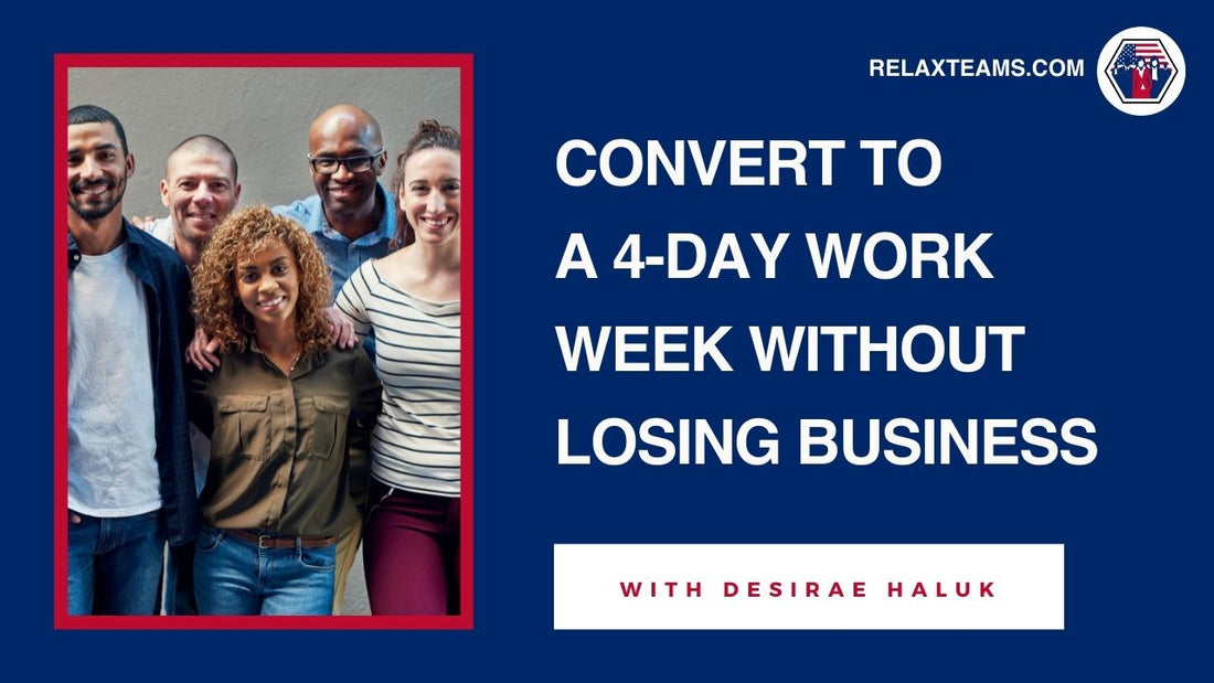 Convert to a 4-Day Work Week Without Losing Business